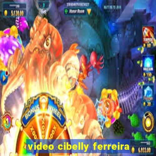 video cibelly ferreira